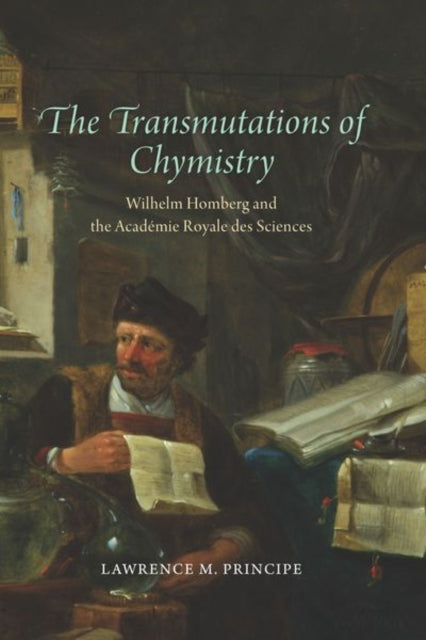 Transmutations of Chymistry: Wilhelm Homberg and the Academie Royale Des Sciences