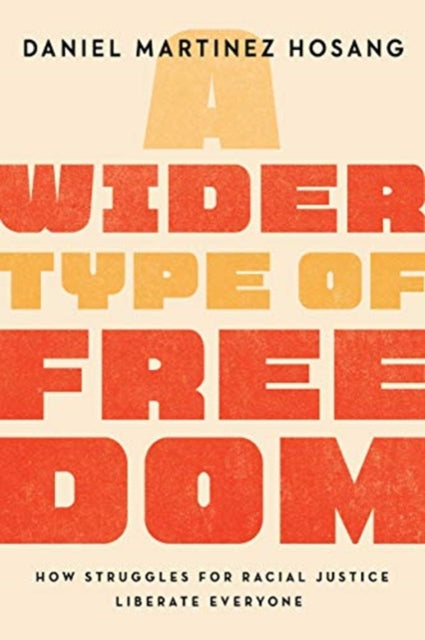 Wider Type of Freedom: How Struggles for Racial Justice Liberate Everyone