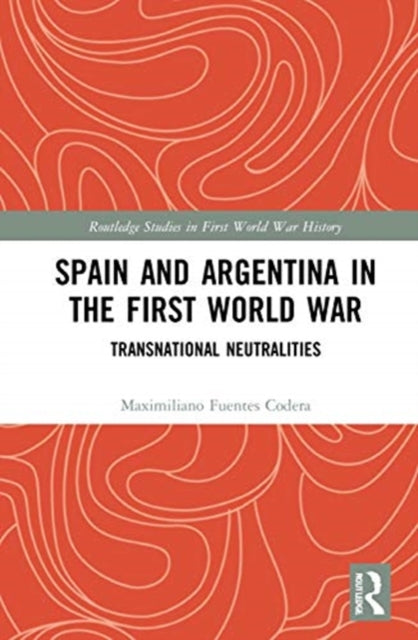 Spain and Argentina in the First World War: Transnational Neutralities