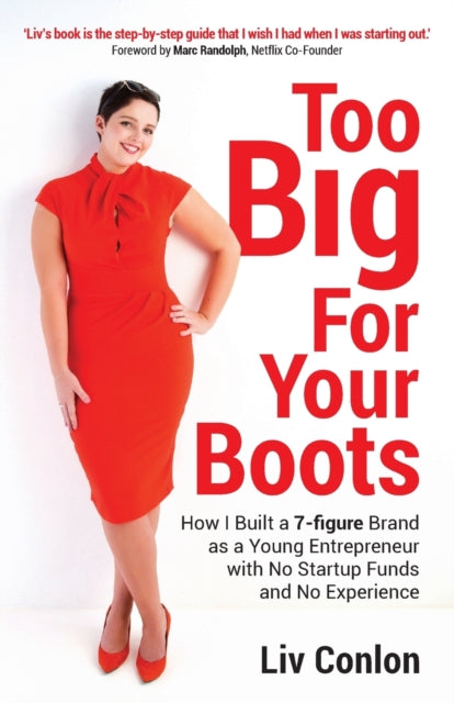 Too Big for Your Boots: How I Built a 7-figure Brand as a Young Entrepreneur with No Startup Funds and No Experience