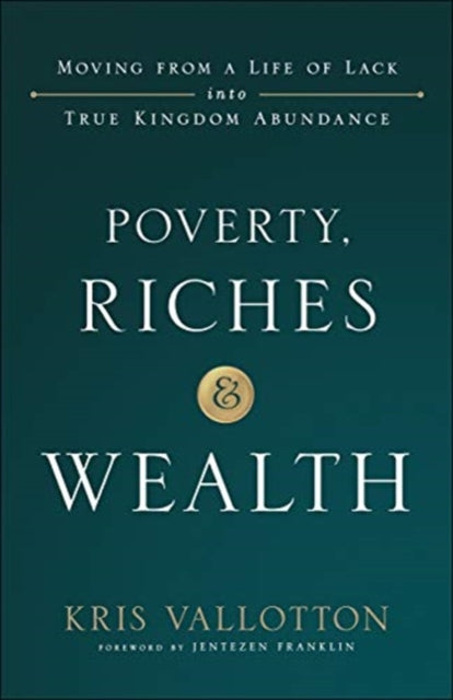 Poverty, Riches and Wealth: Moving from a Life of Lack into True Kingdom Abundance