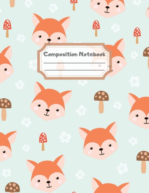 Composition Notebook: Wide Ruled Lined Paper: Large Size 8.5x11 Inches, 110 pages. Notebook Journal: Joyful Mushroom Fox Workbook for Children Preschoolers Students Teens Kids for School Writing Notes