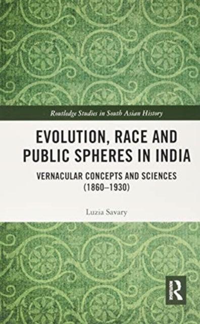 Evolution, Race and Public Spheres in India: Vernacular Concepts and Sciences (1860-1930)