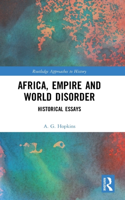 Africa, Empire and World Disorder: Historical Essays