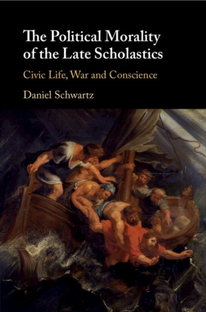 Political Morality of the Late Scholastics: Civic Life, War and Conscience