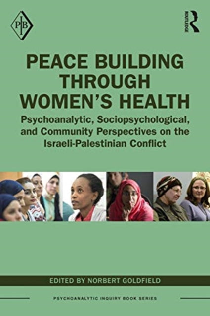 Peace Building Through Women's Health: Psychoanalytic, Sociopsychological, and Community Perspectives on the Israeli-Palestinian Conflict