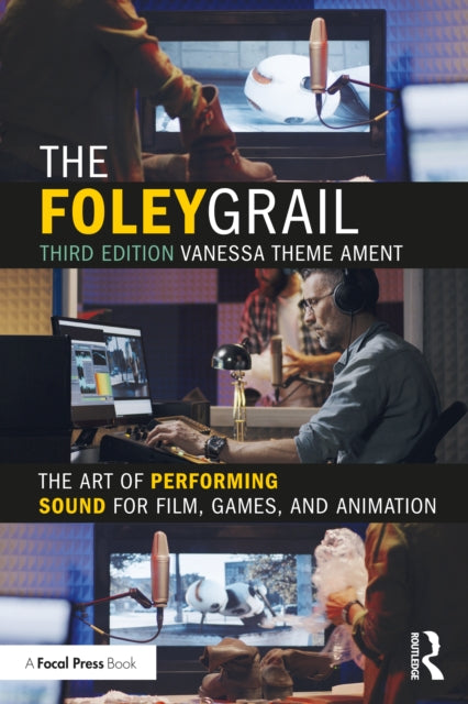 Foley Grail: The Art of Performing Sound for Film, Games, and Animation