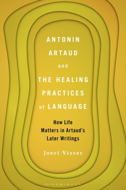 Antonin Artaud and the Healing Practices of Language: How Life Matters in Artaud's Later Writings