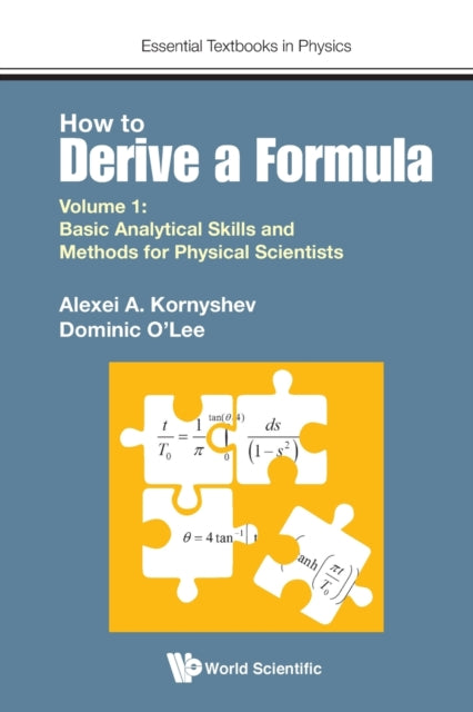 How To Derive A Formula - Volume 1:  Basic Analytical Skills And Methods For Physical Scientists