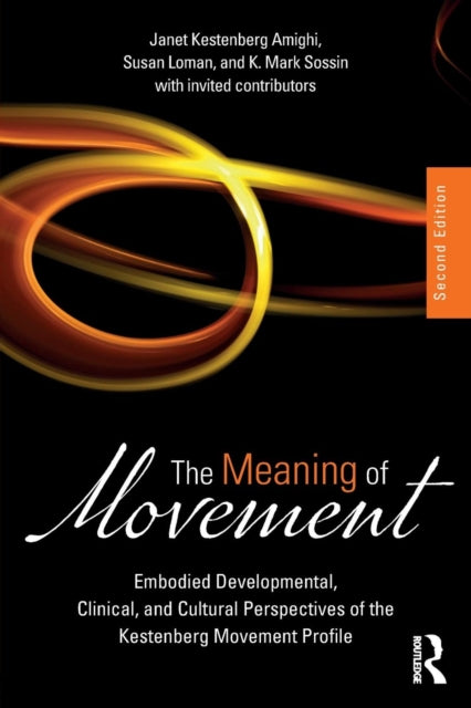 Meaning of Movement: Embodied Developmental, Clinical, and Cultural Perspectives of the Kestenberg Movement Profile