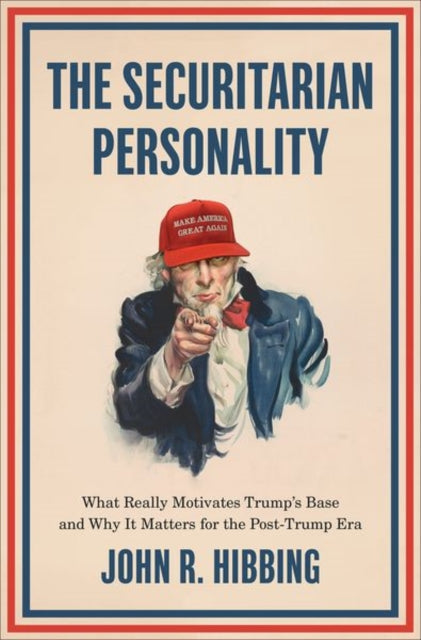Securitarian Personality: What Really Motivates Trump's Base and Why It Matters for the Post-Trump Era