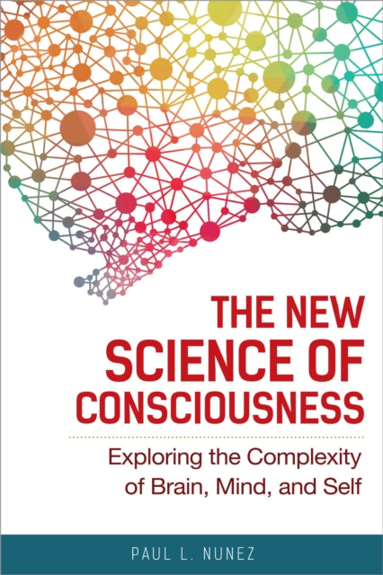 New Science of Consciousness: Exploring the Complexity of Brain, Mind, and Self