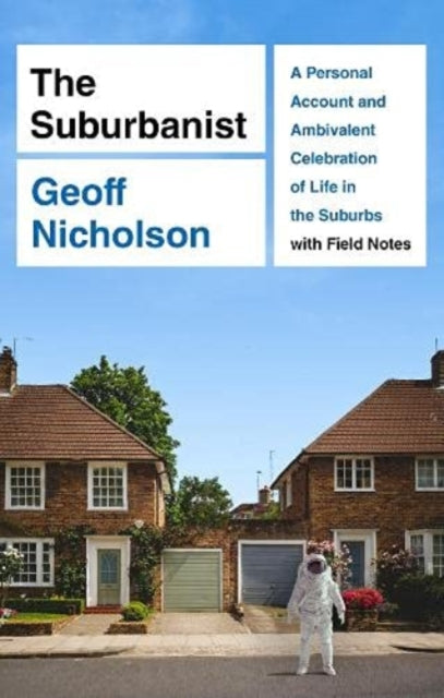 Suburbanist: A Personal Account and Ambivalent Celebration of Life in the Suburbs with Field Notes