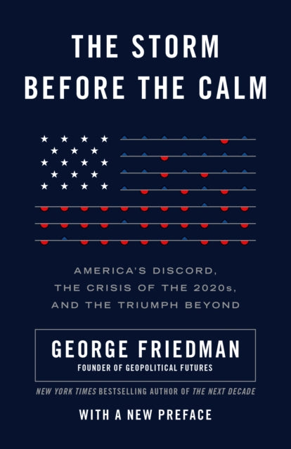 Storm Before the Calm: America's Discord, the Coming Crisis of the 2020s, and the Triumph Beyond