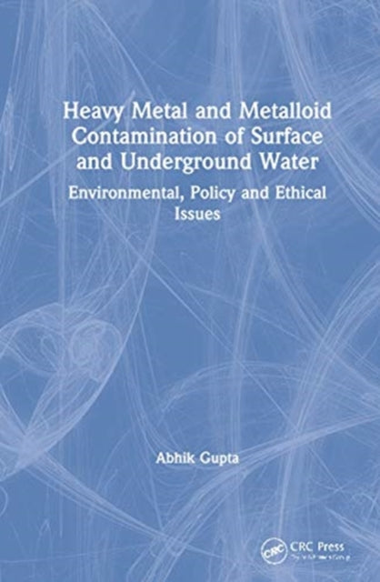 Heavy Metal and Metalloid Contamination of Surface and Underground Water: Environmental, Policy and Ethical Issues