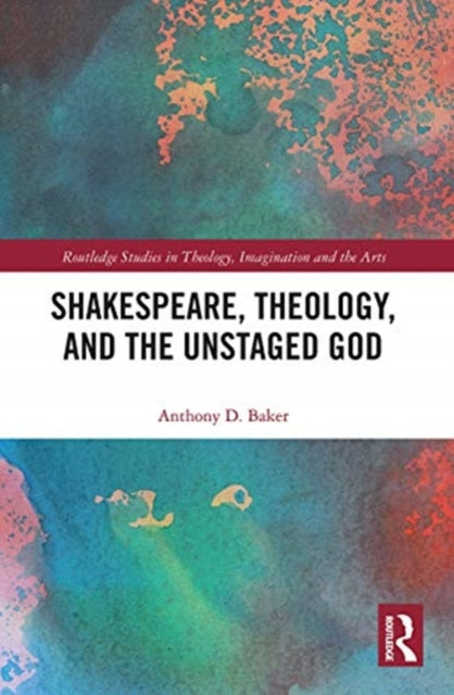 Shakespeare, Theology, and the Unstaged God