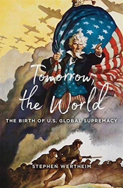 Tomorrow, the World: The Birth of U.S. Global Supremacy