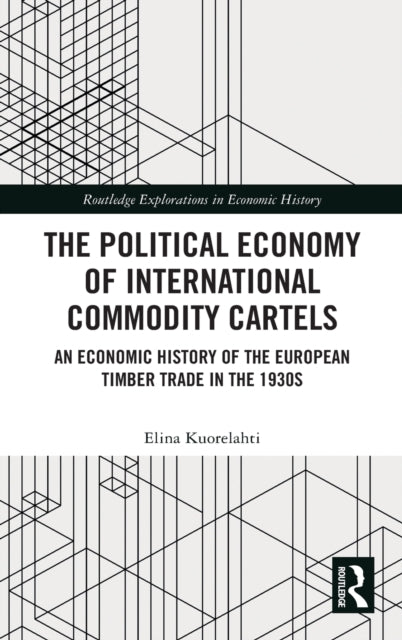 Political Economy of International Commodity Cartels: An Economic History of the European Timber Trade in the 1930s