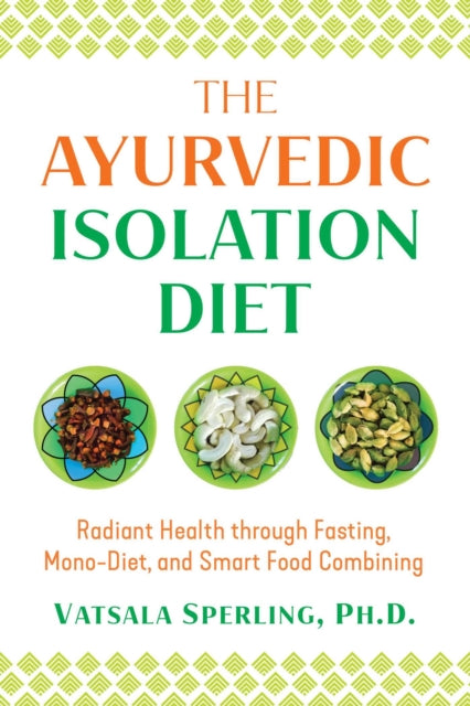 Ayurvedic Reset Diet: Radiant Health through Fasting, Mono-Diet, and Smart Food Combining