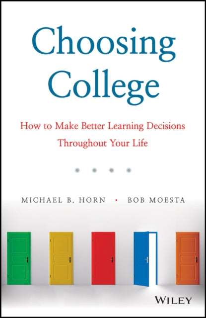 Choosing College: How to Make Better Learning Decisions Throughout Your Life