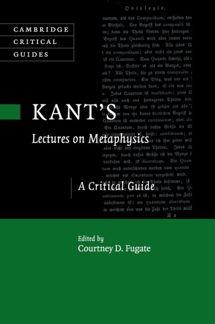 Kant's Lectures on Metaphysics: A Critical Guide