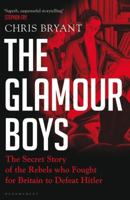 Glamour Boys: The Secret Story of the Rebels who Fought for Britain to Defeat Hitler
