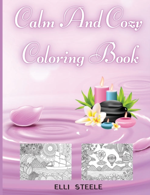 Calm And Cozy Coloring Book: Relaxing Coloring Pages For Adults And Kids, Animals Nature, Flowers, Christmas And More Woderful Pages.