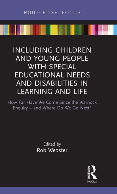 Including Children and Young People with Special Educational Needs and Disabilities in Learning and Life: How Far Have We Come Since the Warnock Enquiry - and Where Do We Go Next?
