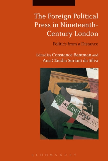 Foreign Political Press in Nineteenth-Century London: Politics from a Distance