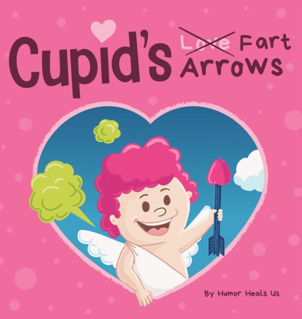 Cupid's Fart Arrows: A Funny, Read Aloud Story Book For Kids About Farting and Cupid, Perfect Valentine's Day Gift For Boys and Girls