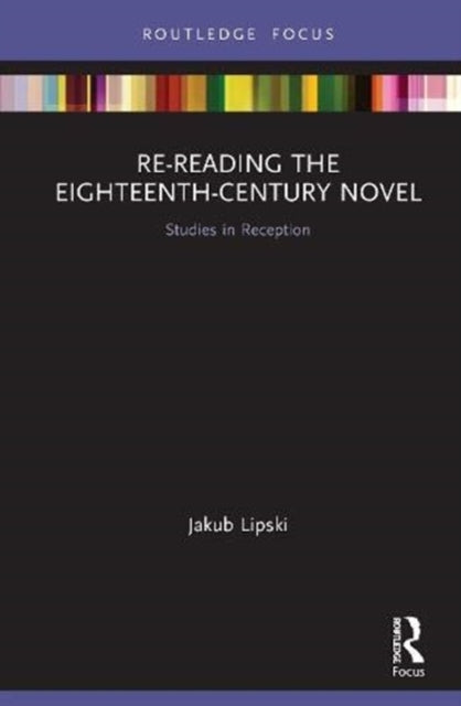 Re-Reading the Eighteenth-Century Novel: Studies in Reception