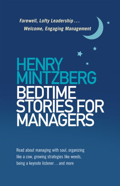 Bedtime Stories for Managers: Farewell to Lofty Leadership. . . Welcome Engaging Management