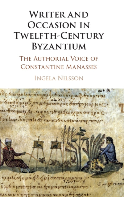 Writer and Occasion in Twelfth-Century Byzantium: The Authorial Voice of Constantine Manasses