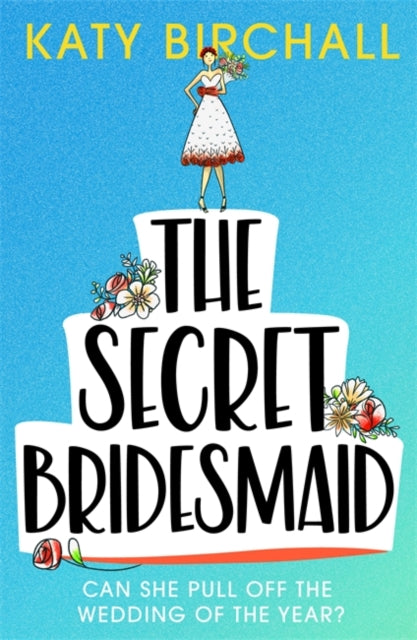 Secret Bridesmaid: The laugh-out-loud romantic comedy of the year!