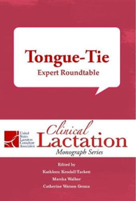Clinical Lactation Monograph: Tongue-Tie: Expert Roundtable
