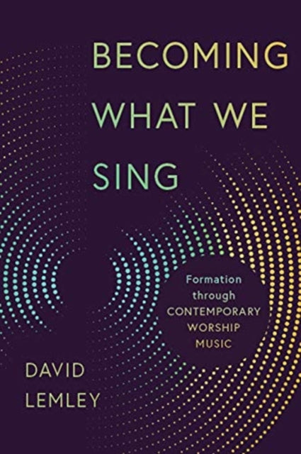 Becoming What We Sing: Formation Through Contemporary Worship Music