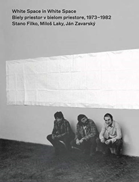 Stano Filko, Milos Laky & Jan Zavarsky : White Space in White Space: 1973-1982