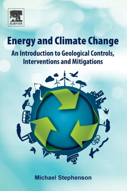 Energy and Climate Change: An Introduction to Geological Controls, Interventions and Mitigations