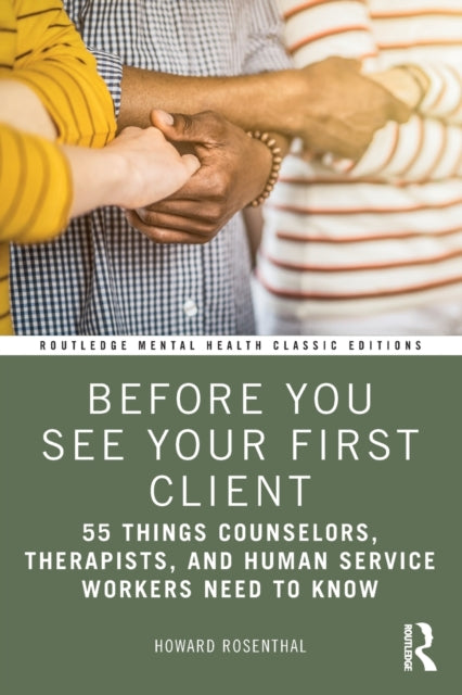 Before You See Your First Client: 55 Things Counselors, Therapists, and Human Service Workers Need to Know