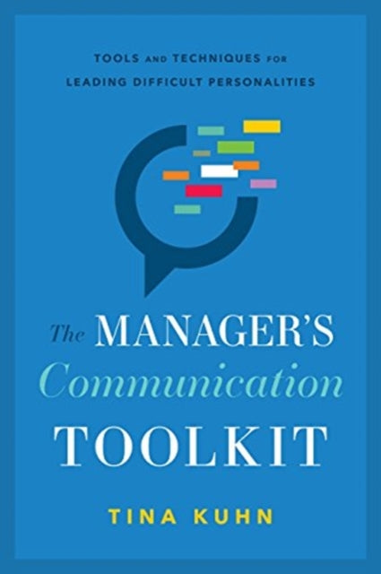 Manager's Communication Toolkit: Tools and Techniques for Leading Difficult Personalities