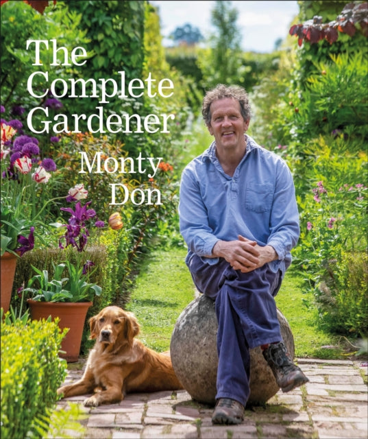 Complete Gardener: A Practical, Imaginative Guide to Every Aspect of Gardening