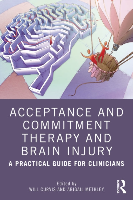 Acceptance and Commitment Therapy and Brain Injury: A Practical Guide for Clinicians