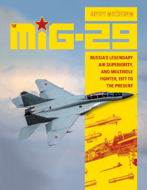 MiG-29: Russia's Legendary Air Superiority and Multirole Fighter, 1977 to the Present