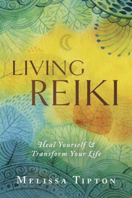 Living Reiki: Heal Yourself and Transform  Your Life