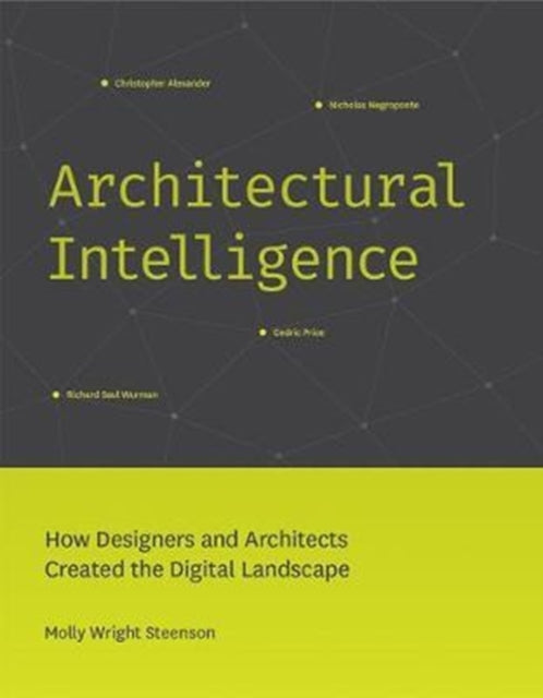 Architectural Intelligence: How Designers and Architects Created the Digital Landscape