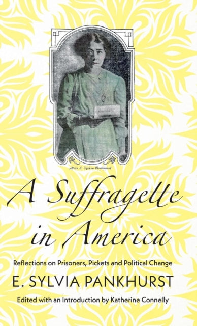 Suffragette in America: Reflections on Prisoners, Pickets and Political Change