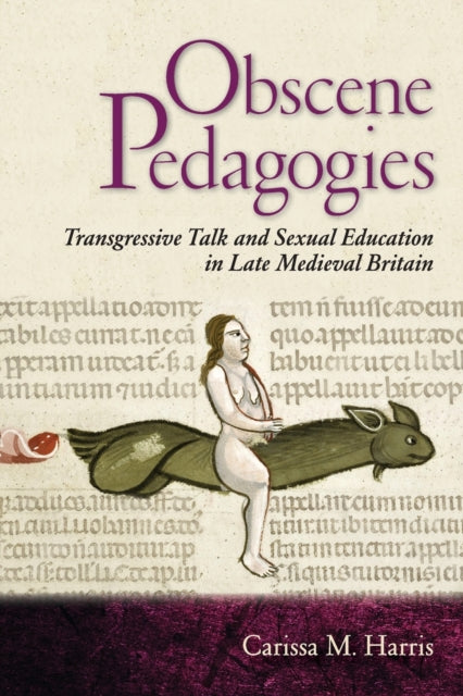 Obscene Pedagogies: Transgressive Talk and Sexual Education in Late Medieval Britain