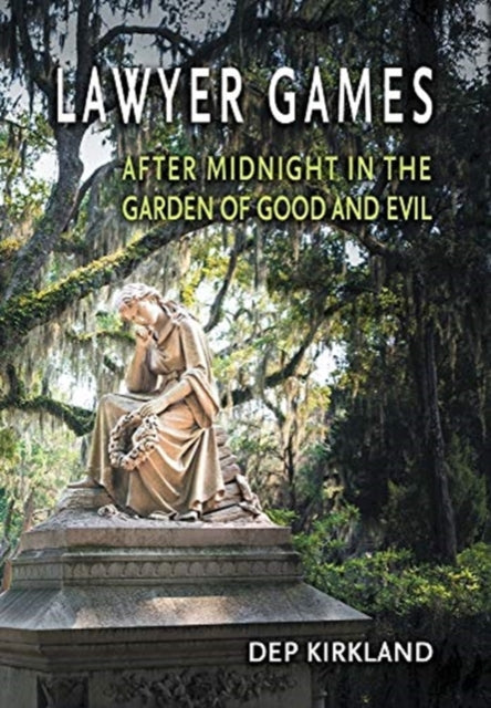 Lawyer Games: After Midnight in the Garden of Good and Evil