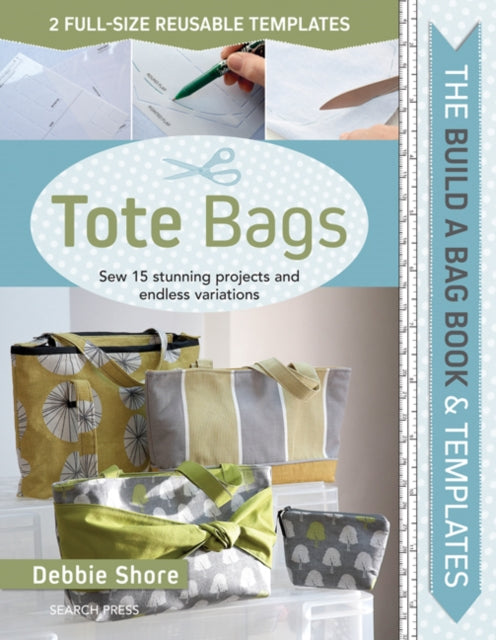 Build a Bag Book: Tote Bags: Sew 15 Stunning Projects and Endless Variations