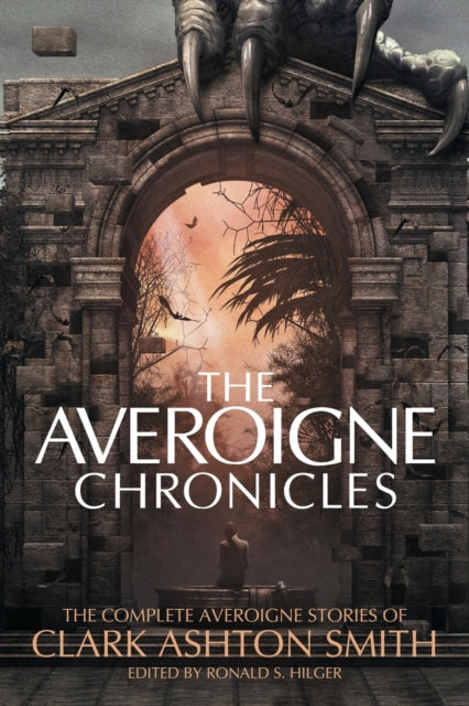Averoigne Chronicles: The Complete Averoigne Stories of Clark Ashton Smith